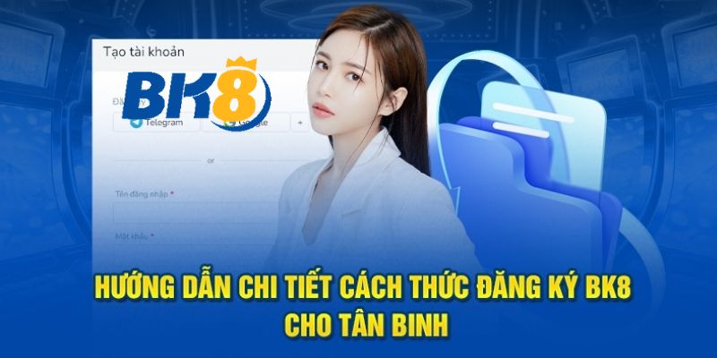 Đăng ký BK8 nhanh chóng tại kênh chính thức BK8